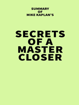 cover image of Summary of Mike Kaplan's Secrets of a Master Closer
